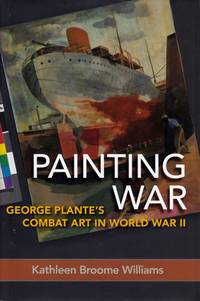 Painting War: George Plante's Combat Art in World  War II