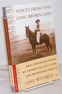 Voices from this long brown land. Oral recollections of Owens Valley lives and Manzanar pasts by Wehrey, Jane - 2006