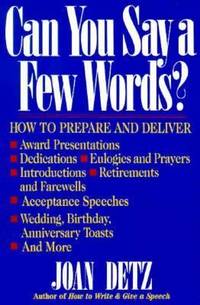 Can You Say a Few Words? : How to Prepare and Deliver Award Presentations, Dedications, Eulogies...
