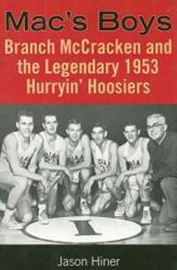 Mac's Boys: Branch McCracken and the Legendary 1953 Hurryin' Hoosiers (Quarry Books)
