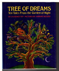 TREE OF DREAMS,  Ten Tales From The Garden of Night. by Yep, Lawrence; Illustrated by Isadore Seltzer - (1995)