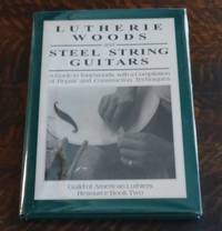 Lutherie Woods and Steel String Guitars A Guide to Tonewoods, with a  Compilation of Repair and...