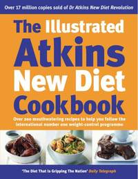 The Illustrated Atkins New Diet Cookbook: Over 200 Mouthwatering Recipes to Help