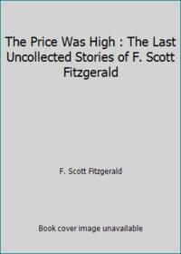 image of The Price Was High : The Last Uncollected Stories of F. Scott Fitzgerald