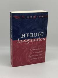 Heroic Imagination The Creative Genius of Europe from Waterloo to the  Revolution of 1848