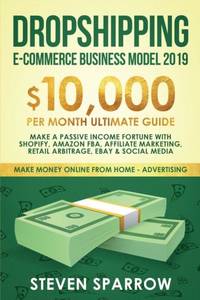 Dropshipping E-commerce Business Model 2019: $10,000/month Ultimate Guide - Make a Passive Income...