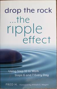 Drop the Rock...the Ripple Effect: Using Step 10 to Work Steps 6 and 7 Every Day