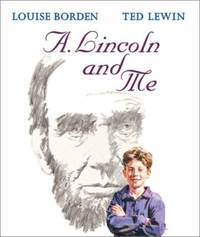 A. Lincoln and Me by Louise Borden - 1999