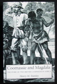 Coomassie And Magdala: The Story Of Two British Campaigns In Africa: Coomassie And Magdala: The Story Of Two British Campaigns In Africa