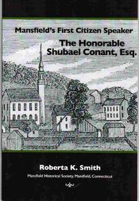 Mansfield&#039;s First Citizen Speaker  The Honorable Shubael Conant, Esq. by Smith, Roberta K - 2013