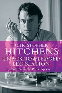 cover of Unacknowledged Legislation: Writers in the Public Sphere