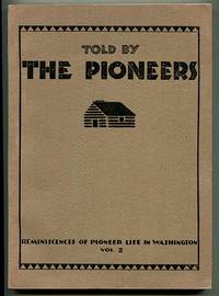 Told By the Pioneers Vol. II 1938: Tales of Frontier Life As Told by Those Who Remember The Days of the Territory and Early Statehood of Washington (Reminiscences of Pioneer Life in Washington Vol. 2) by Washington Pioneer Project - 1938