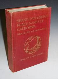 Spanish and Indian Place Names of California: Their Meaning and Their Romance