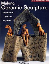 cover of MAKING CERAMIC SCULPTURE Techniques * Projects * Inspirations