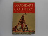 Glooskap&#039;s Country and Other Indian Tales by MacMillan, Cyrus - 1955