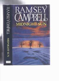 Midnight Sun -by Ramsey Campbell ---a Signed Copy by Campbell, Ramsey (Signed)  ( aka J. Ramsey Campbell, John Ramsey Campbell, Ramsay Campbell, John Campbell, Montgomery Comfort, Carl Dreadstone, Karl Dredston, E. K. Leyton, Jay Ramsay, J. Ramsey-Campbell, Errol Undercliffe ) - 1990