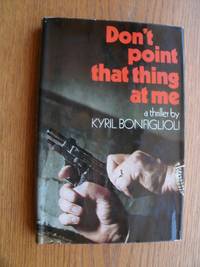 Don't Point That Thing At Me aka Mortdacai's Endgame aka Mortdacai by Kyril Bonfiglioli - First edition first printing - 1972 - from Scene of the Crime Books, IOBA (SKU: biblio12325)