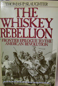 image of The Whiskey Rebellion: Frontier Epilogue to the American Revolution