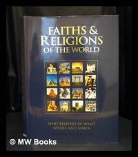 Faiths & religions of the world : who believes in what where and when / David Gibbons