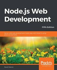 Node.js Web Development: Server-side web development made easy with Node 14 using practical...