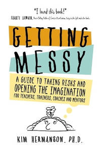 Getting Messy: A Guide to Taking Risks and Opening the Imagination for Teachers, Trainers,...