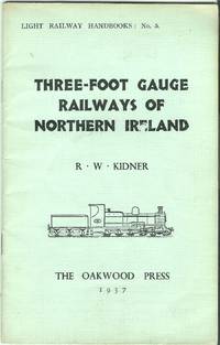 Three-foot Gauge Railways of Northern Ireland by Kidner, R.W - 1937