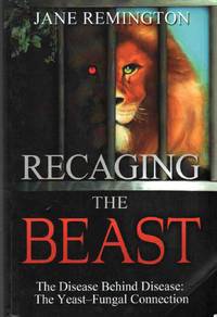 RECAGING THE BEAST The Disease Behind Disease: the Yeast-Fungal Connection