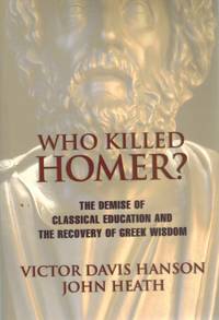 cover of WHO KILLED HOMER The Demise of Classical Education and the Recovery of Greek Wisdom