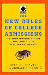 The New Rules of College Admissions : Ten Former Admissions Officers Reveal What It Takes to Get...