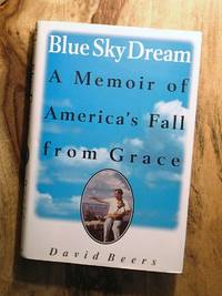 BLUE SKY DREAM : A Memoir of America's Fall from Grace