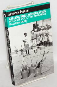 Killing for conservation; wildlife policy in Zimbabwe by Duffy, Rosaleen - 2000