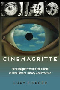 Cinemagritte: Rene Magritte within the Frame of Film History, Theory, and Practice