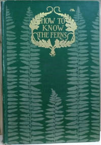 How to Know the Ferns: A Guide to the Names, Haunts, and Habits of Our Common Ferns by Frances Theodora Parsons - Hardcover - Third Edition - 1902 - from Old Saratoga Books (SKU: 40153)
