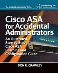 Cisco ASA for Accidental Administrators : An Illustrated Step-By-Step ASA Learning and...