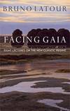 Facing Gaia: Eight Lectures on the New Climatic Regime by Bruno Latour - 2017-08-28