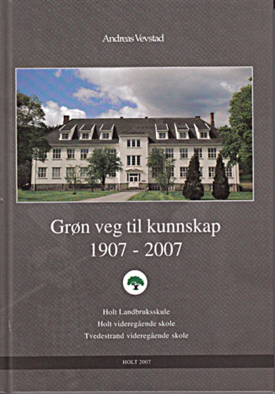 Grøn Veg til kunnskap 1907 - 2007. Holt…