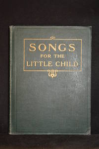 Songs for the Little Child; Verses Composed and Adapted by Clara Belle Baker; Folk Melodies Harmonized by Caroline Kohlsaat