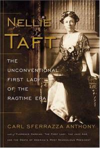Nellie Taft : The Unconventional First Lady of the Ragtime Era