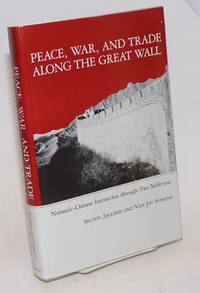 image of Peace, War, and Trade Along the Great Wall: Nomadic-Chinese Interaction Through Two Millennia
