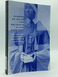 PERSONS OF COLOR AND RELIGIOUS AT THE SAME TIME: The Oblate Sisters of Providence, 1828-1860