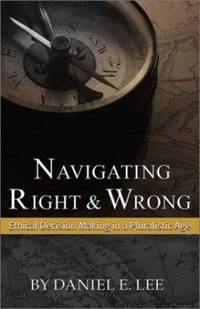 Navigating Right and Wrong : Ethical Decision Making in a Pluralistic Age