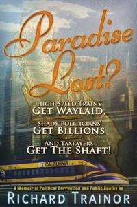 Paradise Lost? : High-Speed Trains Get Waylaid, Shady Politicians Get Billions and Taxpayers Get...