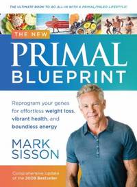 The New Primal Blueprint : Reprogram Your Genes for Effortless Weight Loss, Vibrant Health, and...