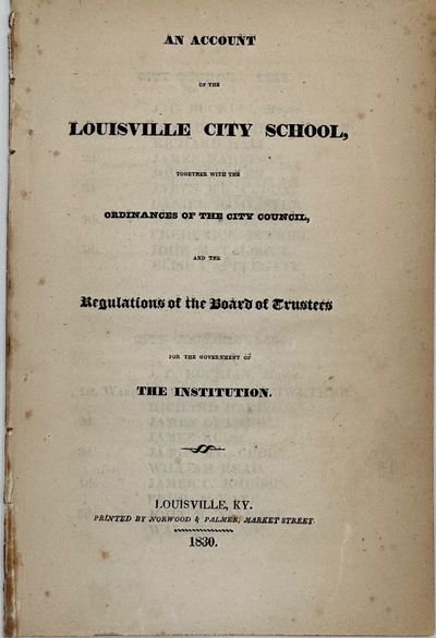 An Account of the Louisville City School, together with the Ordinances of the City Council, and the Regulations of the Board of Trustees for the Government of the Institution
