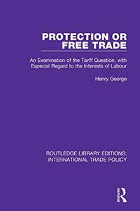 image of Protection or Free Trade: An Examination of the Tariff Question, With Especial Regard to the Interests of Labour