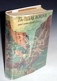 The Texas Border and Some Borderliners, a Chronical and a Guide by Casey, Robert J