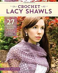 Crochet Lacy Shawls: 27 Original Wraps with a Vintage Vibe