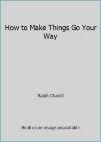 How to Make Things Go Your Way