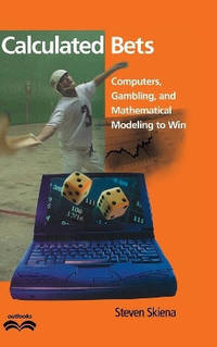 Calculated Bets: Computers, Gambling, and Mathematical Modeling to Win