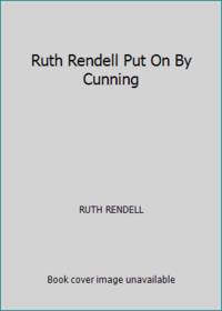 Ruth Rendell Put On By Cunning